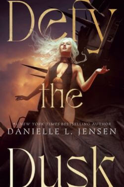 Defy the Dusk by Danielle L. Jensen