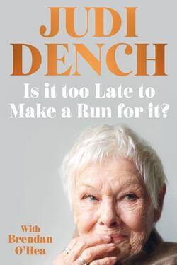Is it too Late to Make a Run for it? by Judi Dench